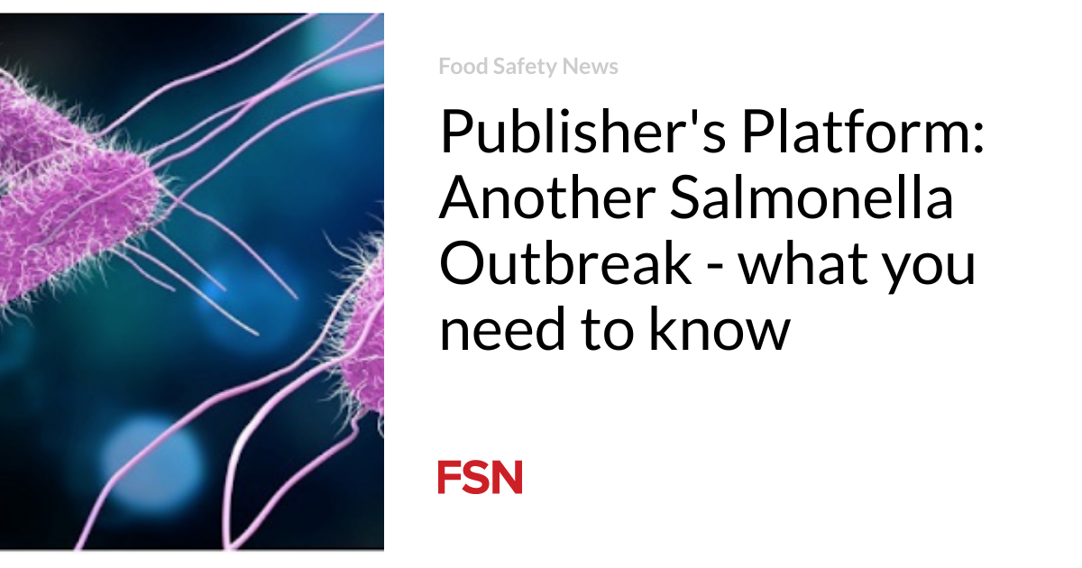 Publisher’s Platform: Another Salmonella Outbreak – what you need to know