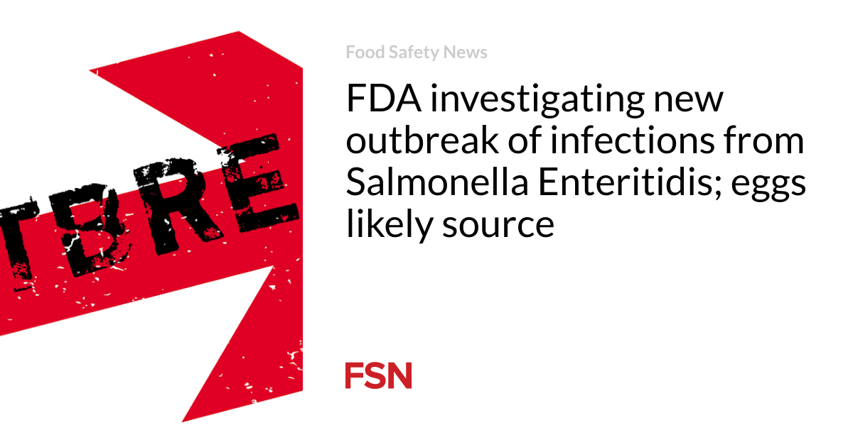 FDA investigating new outbreak of infections from Salmonella Enteritidis; eggs likely source