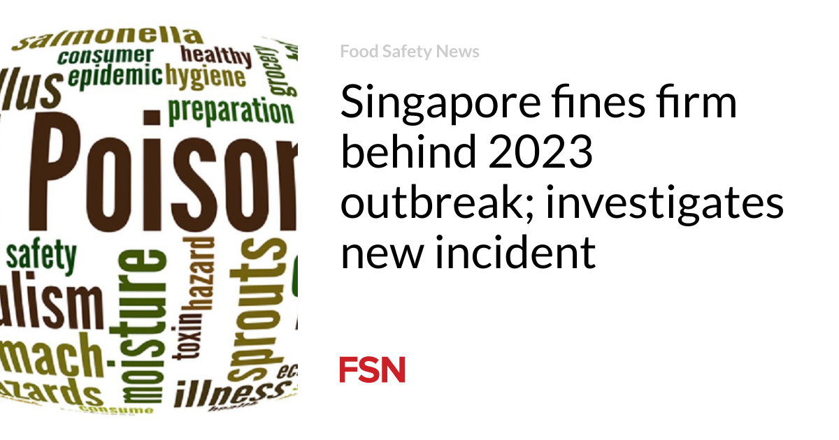 Singapore fines firm behind 2023 outbreak; investigates new incident