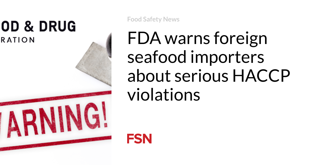 FDA warns foreign seafood importers about serious HACCP violations