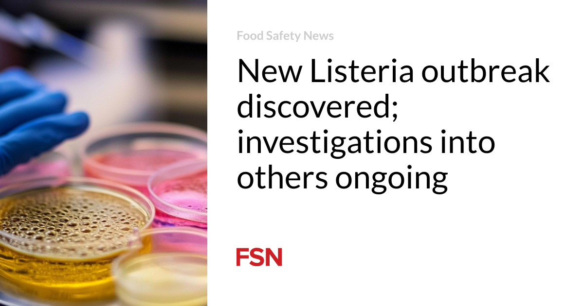 New Listeria outbreak discovered; investigations into others ongoing