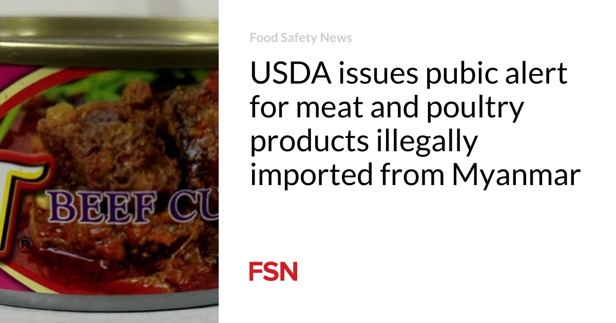 USDA issues pubic alert for meat and poultry products illegally imported from Myanmar